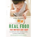 Real Food for Mother and Baby: The Fertility Diet, Eating for Two, and Baby's First Foods