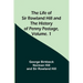 The Life of Sir Rowland Hill and the History of Penny Postage, Volume. 1