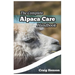 The Complete Alpaca Care Handbook: Comprehensive Guide to Alpaca Breeding, Care, Diet, Health, Shearing, and Sustainable Business Ownership
