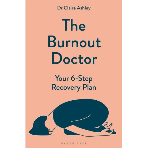 The Burnout Doctor: Your 6-Step Recovery Plan