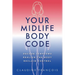 Your Midlife Body Code: Decode Symptoms, Realign the Body, and Reclaim Control