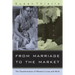 From Marriage to the Market: The Transformation of Women's Lives and Work