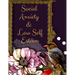 Social Anxiety and Low Self Esteem Workbook: Ideal and Perfect Gift for Social Anxiety and Low Self Esteem Workbook Best gift for You, Parent, Wife, H