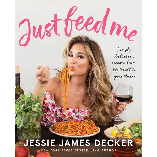 Just Feed Me: Simply Delicious Recipes from My Heart to Your Plate - Paperback