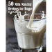 50 Milk Making Recipes for Home