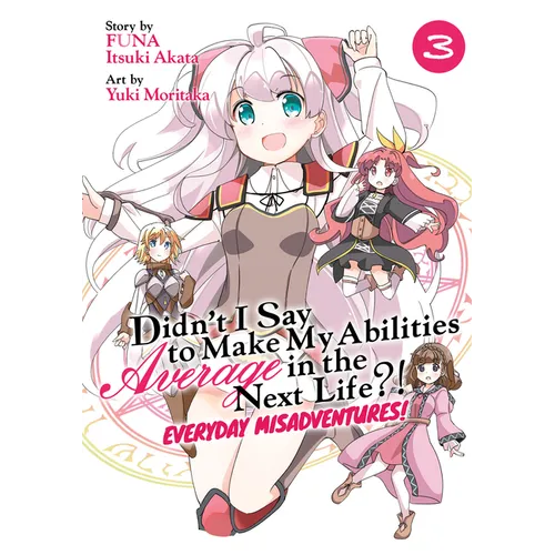 Didn't I Say to Make My Abilities Average in the Next Life?! Everyday Misadventures! (Manga) Vol. 3
