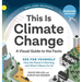This Is Climate Change: A Visual Guide to the Facts - See for Yourself How the Planet Is Warming and What It Means for Us