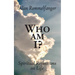 Who Am I? Spiritual Reflections on Life