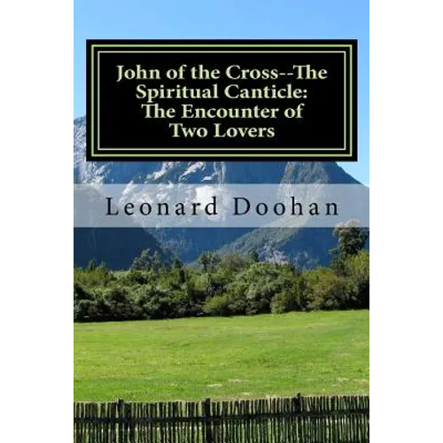 John of the Cross--The Spiritual Canticle: The Encounter of Two Lovers: An Introduction to the Book of the Spiritual Canticle by John of the Cross