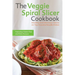 The Veggie Spiral Slicer Cookbook: Healthy and Delicious Twists on Your Favorite Noodle Dishes