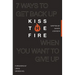 Kiss the Fire: 7 Ways to Get Back Up When You Want to Give Up