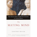 The Mating Mind: How Sexual Choice Shaped the Evolution of Human Nature