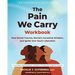 The Pain We Carry Workbook: Heal Racial Trauma, Reclaim Ancestral Wisdom, and Ignite Your Soul's Liberation