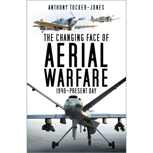 The Changing Face of Aerial Warfare: 1940-Present Day