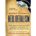 The Hidden History of Neoliberalism: How Reaganism Gutted America and How to Restore Its Greatness