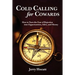 Cold Calling for Cowards - How to Turn the Fear of Rejection Into Opportunities, Sales, and Money