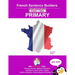 French Primary Sentence Builders - PART 2: Primary Part 2