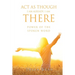 ACT as Though I Am Already, There I Am: Power of the Spoken Word