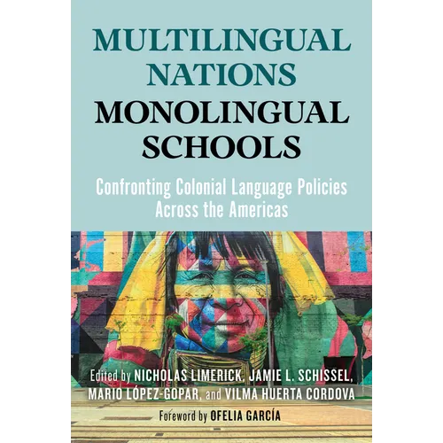 Multilingual Nations, Monolingual Schools: Confronting Colonial Language Policies Across the Americas