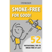 Smoke-Free for Good!: 52 Motivational Tips to Break Free at Last.