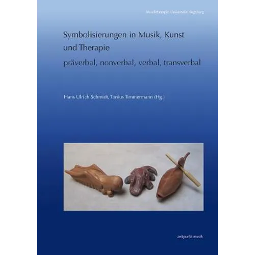 Symbolisierungen in Musik, Kunst Und Therapie - Präverbal, Nonverbal, Verbal, Transverbal
