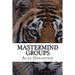 Mastermind Groups: Start & Succeed With Mastermind Groups