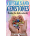 Crystals and Gemstones: Healing The Body Naturally