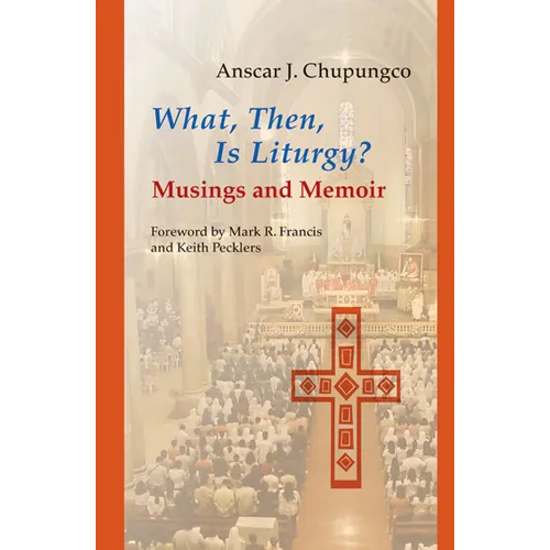 What, Then, Is Liturgy?: Musings and Memoir