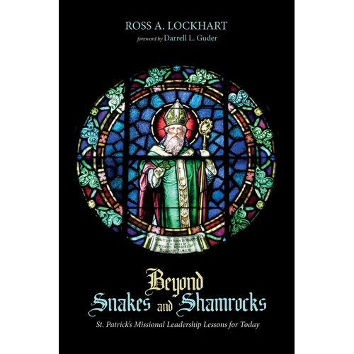Beyond Snakes and Shamrocks: St. Patrick's Missional Leadership Lessons for Today