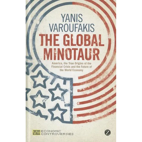 The Global Minotaur: America, Europe and the Future of the World Economy