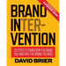 Brand Intervention: 33 Steps to Transform the Brand You Have into the Brand You Need