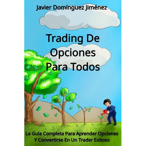 Trading de Opciones para Todos: La Guía Completa Para Aprender Opciones Y Convertirse En Un Trader Exitoso