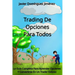 Trading de Opciones para Todos: La Guía Completa Para Aprender Opciones Y Convertirse En Un Trader Exitoso