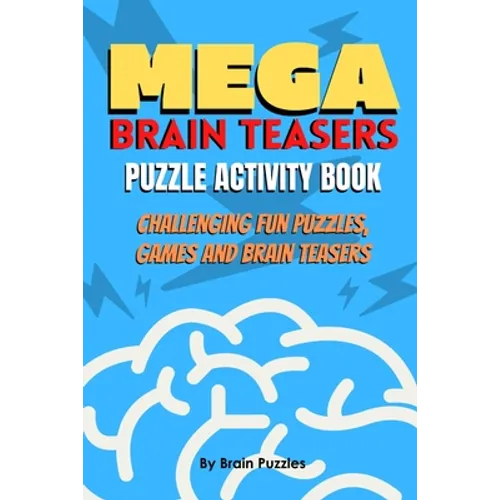 Mega Brain Teasers Puzzle Activity Book: Puzzle Activity Book, Brain Games Book, Brain Games Puzzles Books
