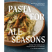 Pasta for All Seasons: Dishes That Celebrate the Flavors of Italy and the Bounty of the Pacific Northwest