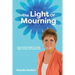 The Light of Mourning: Overcoming Tragedy Through Faith, Family, and Forgiveness