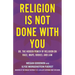Religion Is Not Done with You: Or, the Hidden Power of Religion on Race, Maps, Bodies, and Law