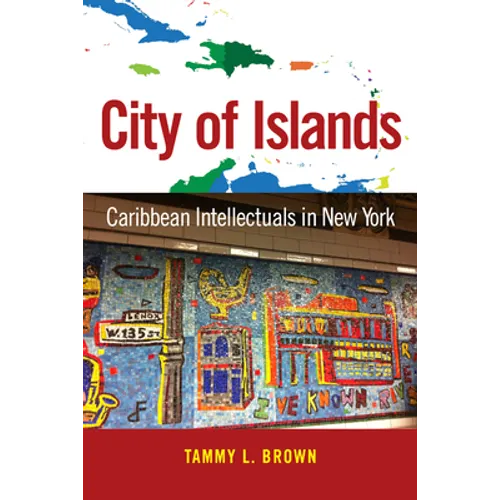 City of Islands: Caribbean Intellectuals in New York