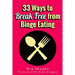 33 Ways to Break Free from Binge Eating
