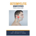 Osteomyelitits Demystified: Doctor's Secret Guide