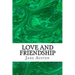 Love and Friendship: (Jane Austen Classics Collection)