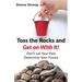 Toss the Rocks and Get on With It!