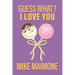 Guess What? I Love You