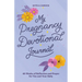My Pregnancy Devotional Journal: 40 Weeks of Reflection and Prayer for You and Your Baby