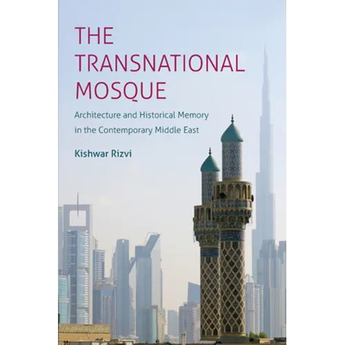 The Transnational Mosque: Architecture and Historical Memory in the Contemporary Middle East