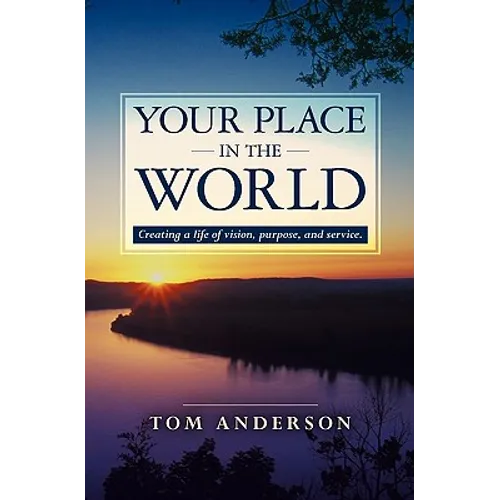 Your Place in the World: Creating a life of vision, purpose, and service.