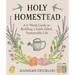 Holy Homestead: A 6-Week Guide to Building a Faith-Filled, Sustainable Life