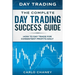 Day Trading: THE COMPLETE DAY TRADING SUCCESS GUIDE - How To Day Trade For Consistent Profits Daily