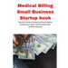 Medical Billing Small Business Startup book: Secrets to discount startup business supplies, fundraising & expert home business plan