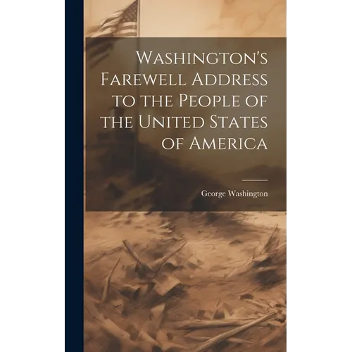 Washington's Farewell Address to the People of the United States of America